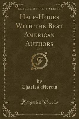 Book cover for Half-Hours with the Best American Authors, Vol. 4 (Classic Reprint)