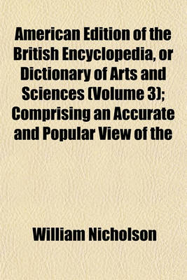 Book cover for American Edition of the British Encyclopedia, or Dictionary of Arts and Sciences (Volume 3); Comprising an Accurate and Popular View of the