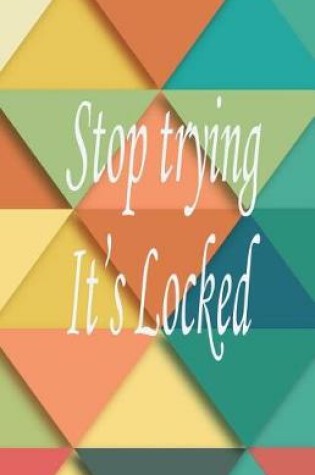 Cover of Stop trying it's locked