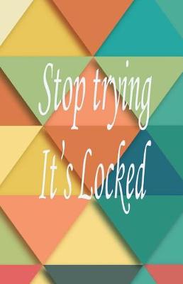 Book cover for Stop trying it's locked