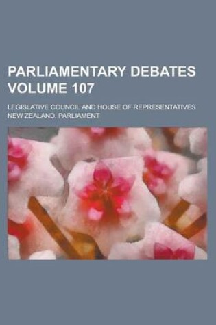 Cover of Parliamentary Debates; Legislative Council and House of Representatives Volume 107