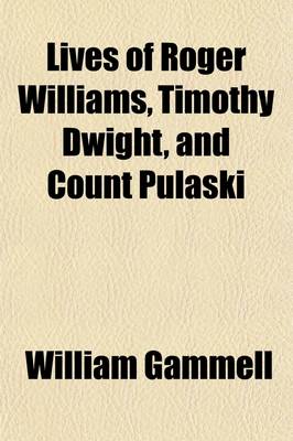 Book cover for Lives of Roger Williams, Timothy Dwight, and Count Pulaski