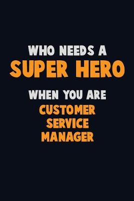 Book cover for Who Need A SUPER HERO, When You Are Customer Service Manager