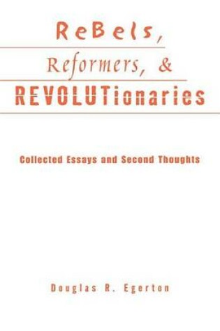 Cover of Rebels, Reformers, and Revolutionaries: Collected Essays and Second Thoughts