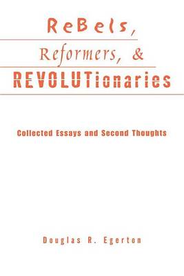 Book cover for Rebels, Reformers, and Revolutionaries: Collected Essays and Second Thoughts