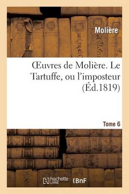 Cover of Oeuvres de Moliere. Tome 6 Le Tartuffe, Ou l'Imposteur