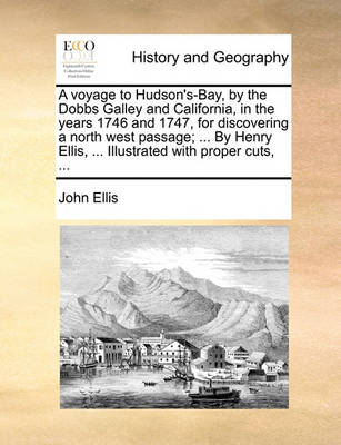 Book cover for A Voyage to Hudson's-Bay, by the Dobbs Galley and California, in the Years 1746 and 1747, for Discovering a North West Passage; ... by Henry Ellis, ... Illustrated with Proper Cuts, ...