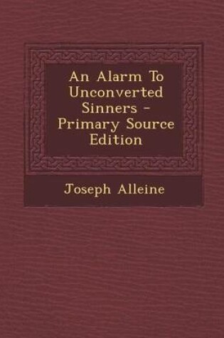 Cover of An Alarm to Unconverted Sinners - Primary Source Edition