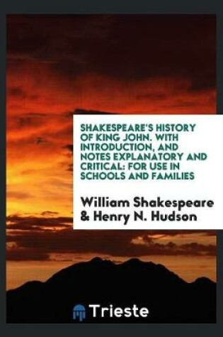 Cover of Shakespeare's History of King John. with Introduction, and Notes Explanatory and Critical