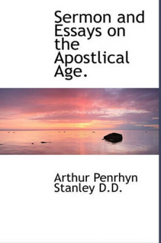 Cover of Sermon and Essays on the Apostlical Age.