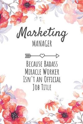 Book cover for Marketing Manager Because Badass Miracle Worker Isn't an Official Job Title