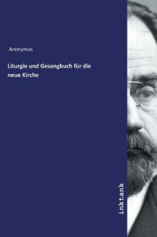 Cover of Liturgie und Gesangbuch fur die neue Kirche
