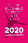 Book cover for Playing Perfect Net Kills In 2020 - Yearly And Weekly Planner For Badminton Players