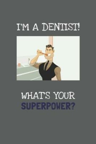 Cover of I'm A Dentist! What's Your Superpower?