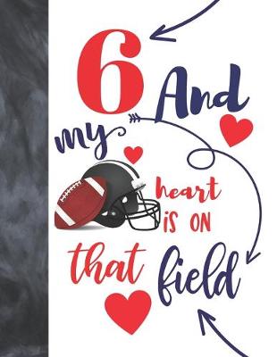 Book cover for 6 And My Heart Is On That Field