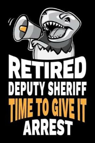 Cover of Retired Deputy Sheriff Time To Give It Arrest