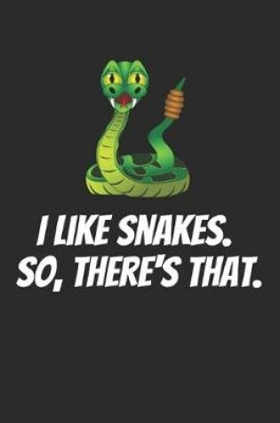 Cover of I Like Snakes. So, There's That.