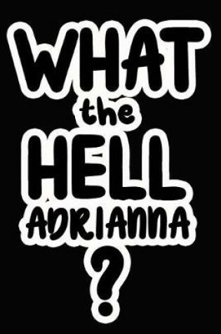 Cover of What the Hell Adrianna?