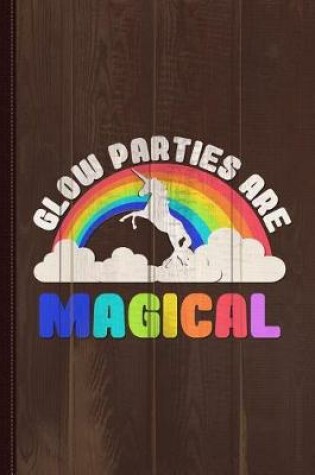 Cover of Glow Parties Are Magical Journal Notebook