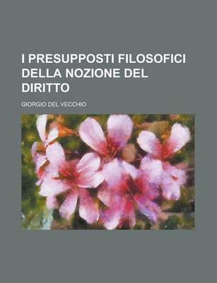 Book cover for I Presupposti Filosofici Della Nozione del Diritto