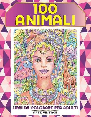 Book cover for Libri da colorare per adulti - Arte vintage - 100 Animali
