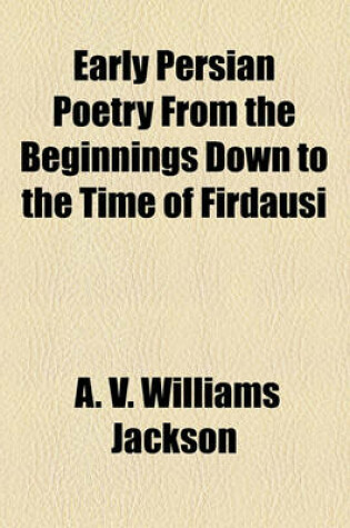 Cover of Early Persian Poetry from the Beginnings Down to the Time of Firdausi