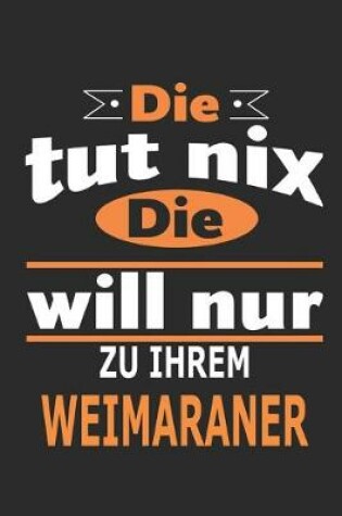 Cover of Die tut nix Die will nur zu ihrem Weimaraner