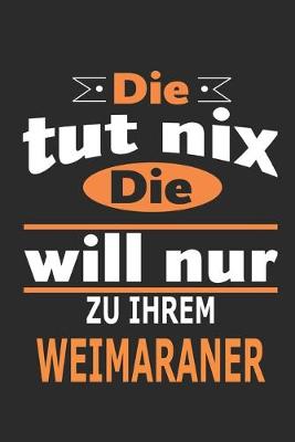 Book cover for Die tut nix Die will nur zu ihrem Weimaraner