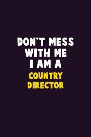 Cover of Don't Mess With Me, I Am A Country Director