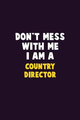 Book cover for Don't Mess With Me, I Am A Country Director