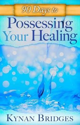 Book cover for 90 Days to Possessing Your Healing