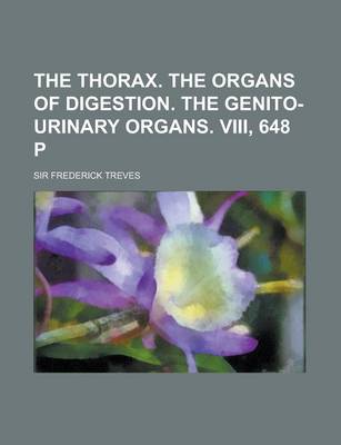 Book cover for The Thorax. the Organs of Digestion. the Genito-Urinary Organs. VIII, 648 P