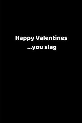 Book cover for Happy Valentines ...You Slag