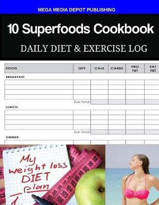 Book cover for 10 Superfoods Cookbook Daily Diet & Exercise Log