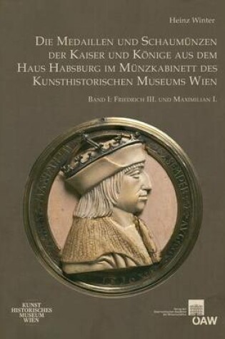 Cover of Die Medaillen Und Schaumunzen Der Kaiser Und Konige Aus Dem Haus Habsburg Im Munzkabinett Des Kunsthistorischen Museums Wien