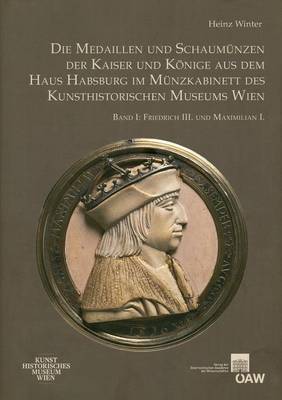 Book cover for Die Medaillen Und Schaumunzen Der Kaiser Und Konige Aus Dem Haus Habsburg Im Munzkabinett Des Kunsthistorischen Museums Wien