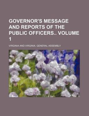 Book cover for Governor's Message and Reports of the Public Officers Volume 1