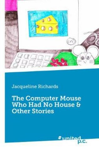 Cover of The Computer Mouse Who Had No House & Other Stories