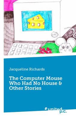 Book cover for The Computer Mouse Who Had No House & Other Stories