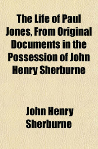 Cover of The Life of Paul Jones, from Original Documents in the Possession of John Henry Sherburne