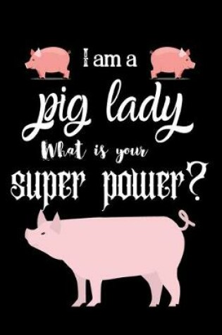 Cover of I am a pig lady What is your super power?