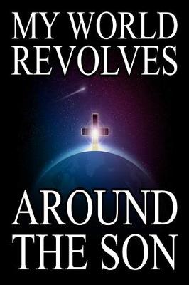 Book cover for My World Revolves Around the Son