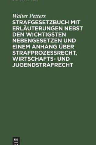 Cover of Strafgesetzbuch Mit Erl�uterungen Nebst Den Wichtigsten Nebengesetzen Und Einem Anhang �ber Strafprozessrecht, Wirtschafts- Und Jugendstrafrecht