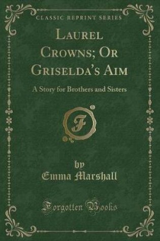 Cover of Laurel Crowns; Or Griselda's Aim