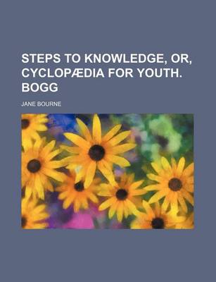 Book cover for Steps to Knowledge, Or, Cyclopaedia for Youth. Bogg