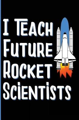 Book cover for I Teach Future Rocket Scientists