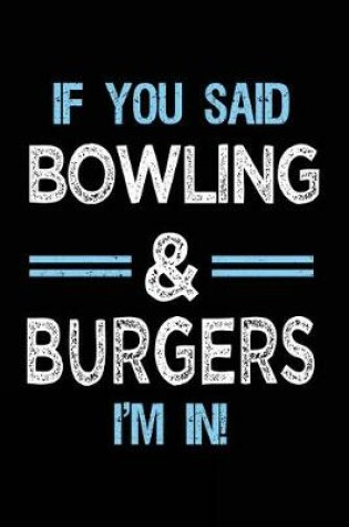 Cover of If You Said Bowling & Burgers I'm in