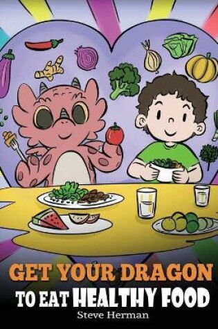 Cover of Get Your Dragon To Eat Healthy Food