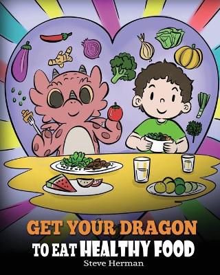 Book cover for Get Your Dragon To Eat Healthy Food
