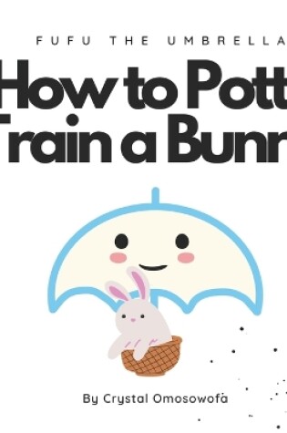 Cover of FuFu The Umbrella How to Potty Train a Bunny